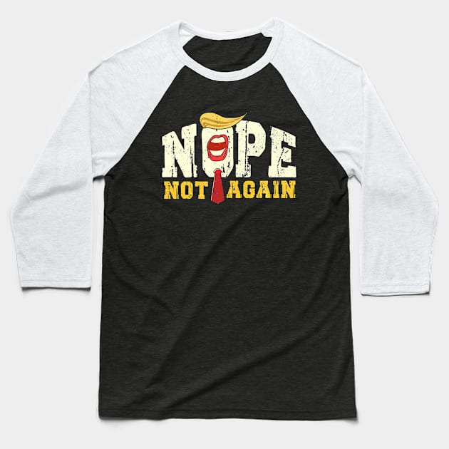 Funny Nope Not Again Donald Trump Baseball T-Shirt by HannessyRin